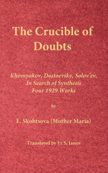 The Crucible of Doubts: Khomyakov Dostoevsky Solov'ev In Search of Synthesis Four 1929 Works