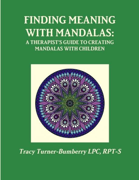 Finding Meaning with Mandalas-A Therapist's Guide to Creating Mandalas with Children