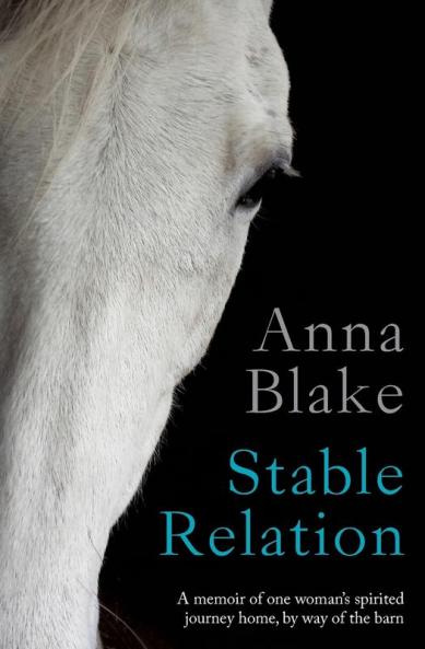 Stable Relation: A memoir of one woman's spirited journey home by way of the barn