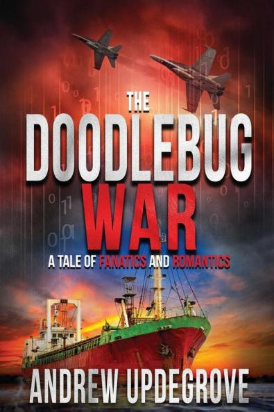 The Doodlebug War: a Tale of Fanatics and Romantics: 3 (Frank Adversego Thrillers)
