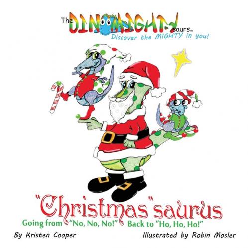Christmassaurus: Going from No No No! Back to Ho Ho Ho!: 3 (Dinomightysaurs)