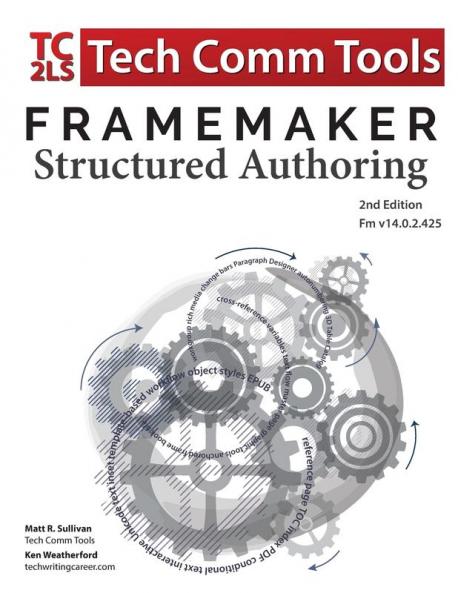 FrameMaker Structured Authoring Workbook (2017 Edition): Updated for FrameMaker 2017 Release Second Edition (Structured FrameMaker Training)