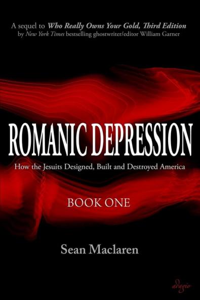 Romanic Depression: How the Jesuits Designed Built and Destroyed America: 1