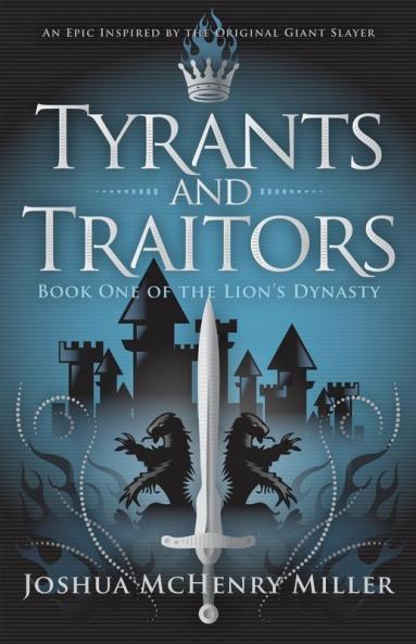 Tyrants and Traitors: 1 (The Lion's Dynasty)