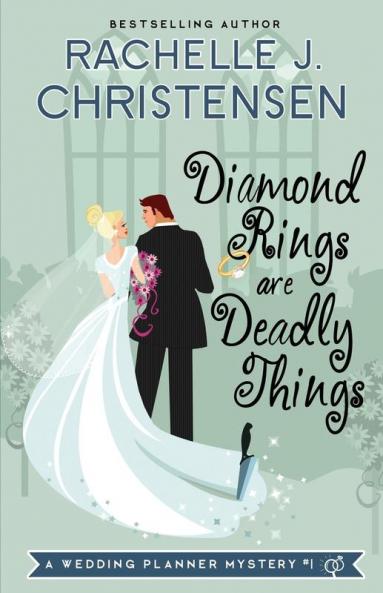 Diamond Rings Are Deadly Things: 1 (Wedding Planner Mysteries)