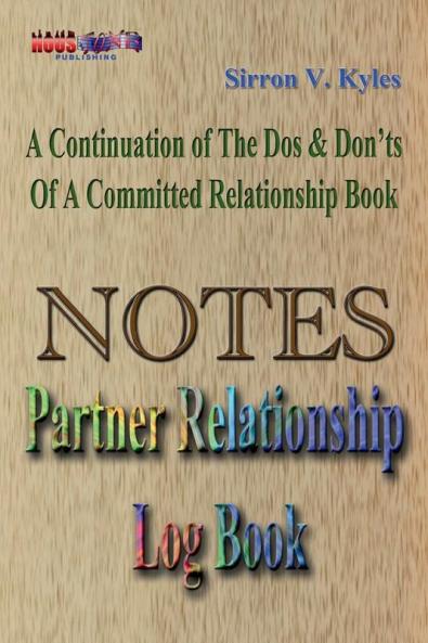 Notes Partners Relationship Log Book: A Continuation Of The Dos & Don'ts Of A Committed Relationship's Book