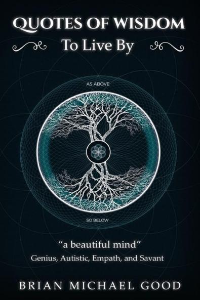 Self Help Books: Quotes Of Wisdom To Live By: Quotes from a Genius Autistic Empath and Savant: 4 (Self-Help Books: Inspirational Happiness Depress)