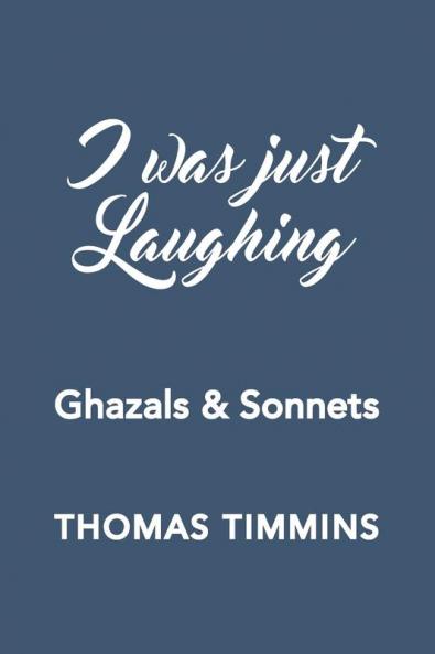 I Was Just Laughing: Ghazals & Sonnets