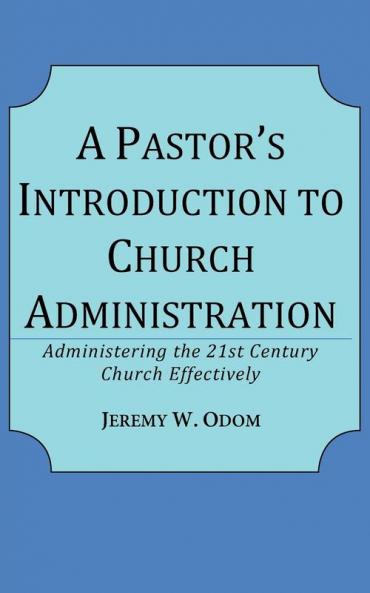 A Pastor's Introduction to Church Administration
