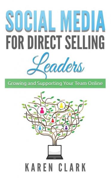Social Media for Direct Selling Leaders: Growing and Supporting Your Team Online: 2