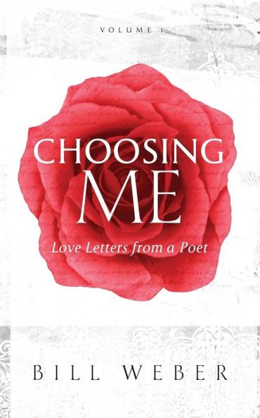 Choosing Me: Love Letters from a Poet Volume 1