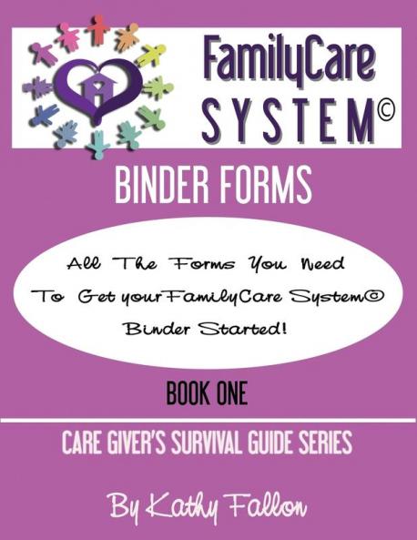 FamilyCare System Binder Forms: Book One of the Care Giver Survival Guide Series