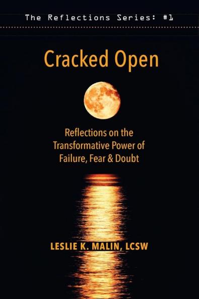 Cracked Open: Reflections on the Transformative Power of Failure Fear & Doubt: 1