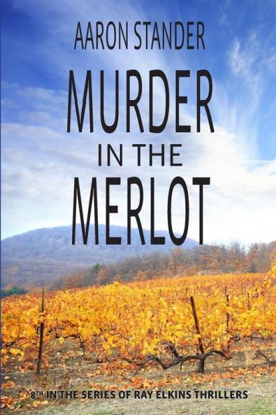 Murder in the Merlot: 8 (Ray Elkins Thrillers)
