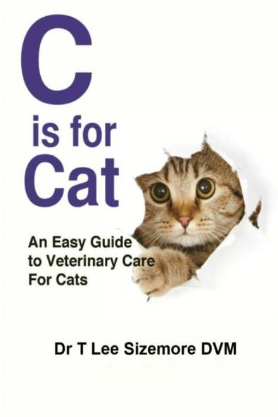 C is for Cat: An Easy Guide to Veterinary Care for Cats: 2