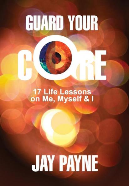 Guard Your Core: 17 Life Lessons on Me Myself & I