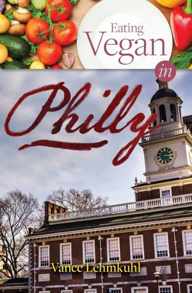 Eating Vegan in Philly (Vegan City Guides)