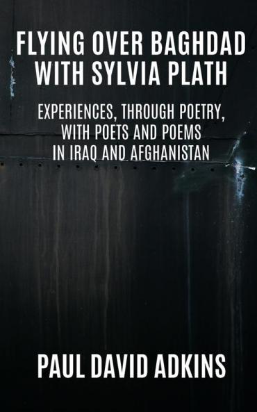 Flying over Baghdad with Sylvia Plath: Experiences Through Poetry with Poets and Poems in Iraq and Afghanistan
