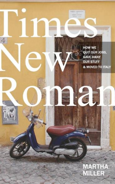 Times New Roman: How We Quit Our Jobs Gave Away Our Stuff & Moved to Italy