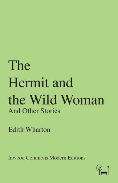The Hermit and the Wild Woman: And Other Stories (Inwood Commons Modern Editions)