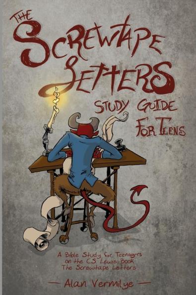 The Screwtape Letters Study Guide for Teens: A Bible Study for Teenagers on the C.S. Lewis Book The Screwtape Letters (CS Lewis Study)
