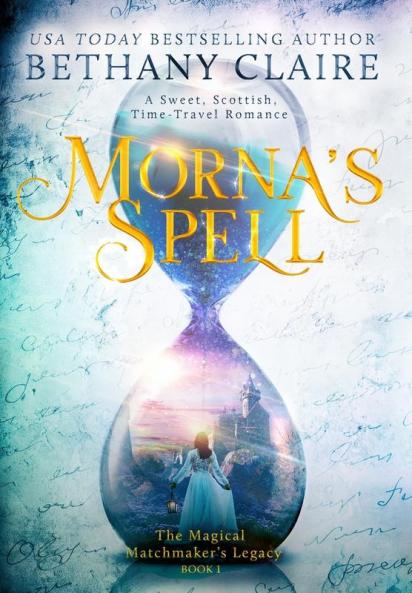 Morna's Spell: A Sweet Scottish Time Travel Romance: 1 (Magical Matchmaker's Legacy)