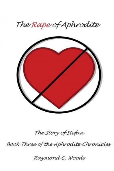 The Rape of Aphrodite: The Story of Stefan Book Three of the Aphrodite Chronicles