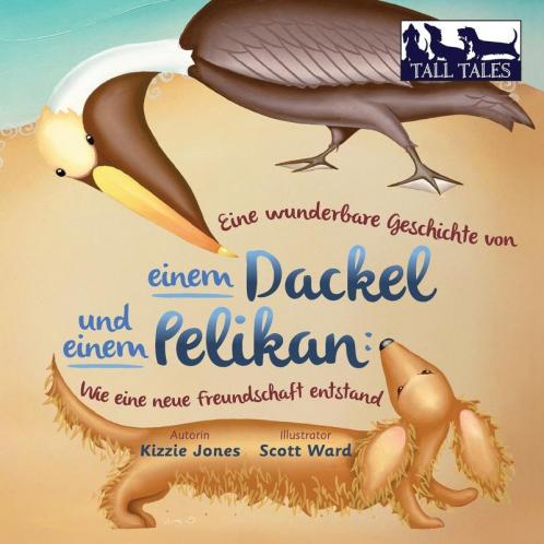 Eine wunderbare Geschichte von einem Dackel und einem Pelikan (German/English Bilingual Soft Cover): Wie eine neue Freundschaft entstand (Tall Tales # 2)