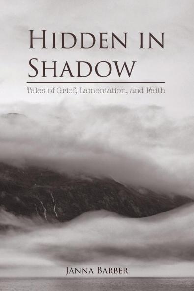 Hidden in Shadow: Tales of Grief Lamentation and Faith