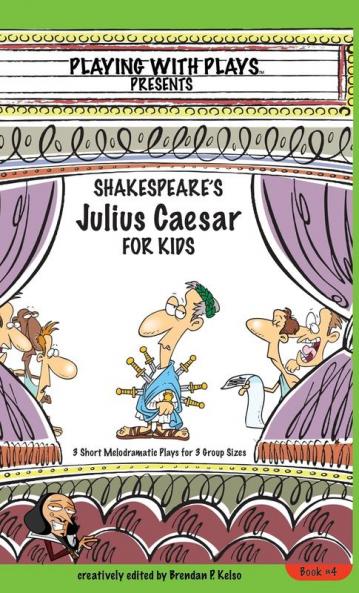 Shakespeare's Julius Caesar for Kids: 3 Short Melodramatic Plays for 3 Group Sizes: 4 (Playing with Plays)