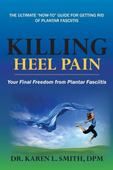 Killing Heel Pain Your Final Freedom from Plantar Fasciitis