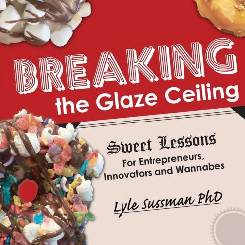 Breaking the Glaze Ceiling: Sweet Lessons For Entrepreneurs Innovators and Wannabes