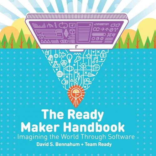 The Ready Maker Handbook: Imagining the World Through Software: 1 (Ready Maker Books)