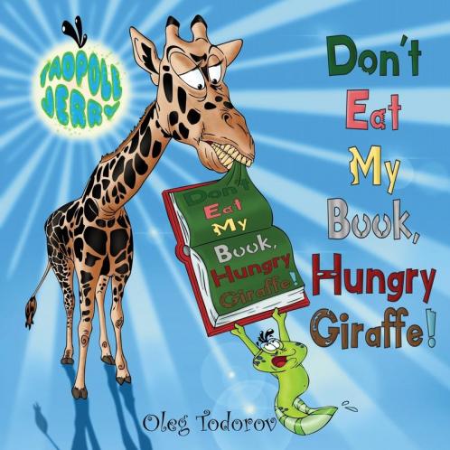 Tadpole Jerry Don't Eat My Book Hungry Giraffe!: 1