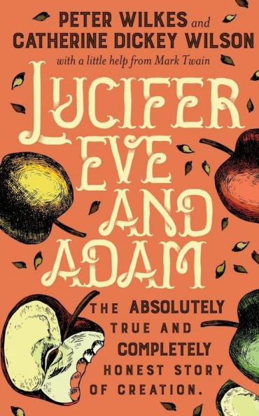 Lucifer Eve and Adam: The ABSOLUTELY true and COMPLETELY honest story of creation