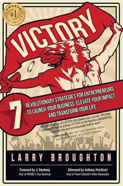 Victory: 7 Revolutionary Strategies for Entrepreneurs to Launch Your Business Elevate Your Impact and Transform Your Life
