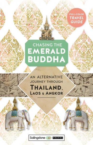 Chasing the Emerald Buddha: An Alternative Journey Through Thailand Laos & Angkor