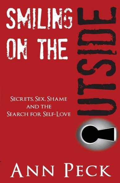 Smiling on the Outside: Secrets Sex Shame and the Search for Self-Love