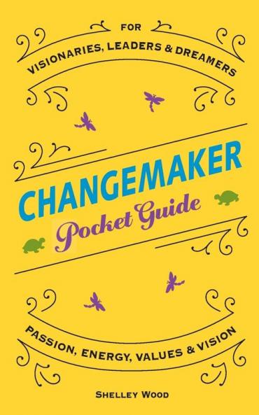 ChangeMaker Pocket Guide: Passion Energy Values & Vision: 1