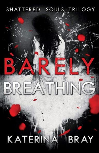 Barely Breathing: Shattered Souls Trilogy Book 1
