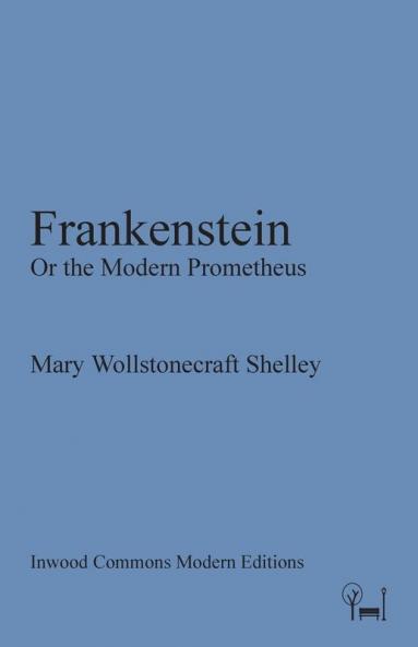 Frankenstein: Or the Modern Prometheus (Inwood Commons Modern Editions)