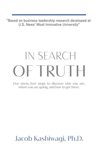 In Search of Truth: Five stress-free steps to discover who you are where you are going and how to get there.