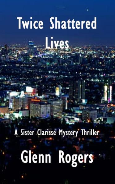 Twice Shattered Lives: A Sister Clarisse Mystery: 1