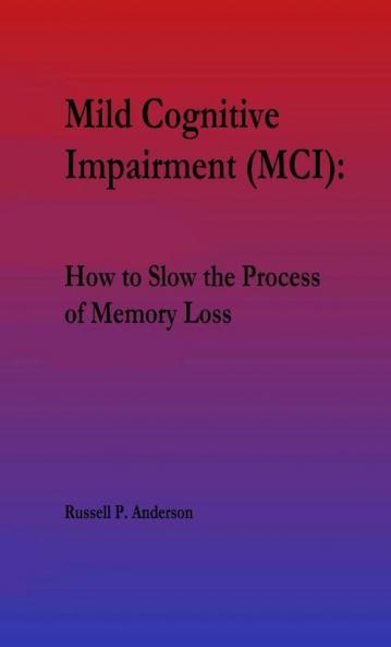 For Beginners Mild Cognitive Impairment (MCI): How to Slow the Process of Memory Loss