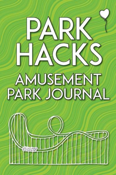 Park Hacks Amusement Park Journal: An illustrated lined diary notebook with prompts tips and tricks to encourage parents kids and ride ... of their theme park and amusement park visits