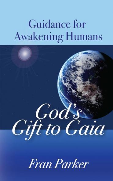 God's Gift to Gaia: Guidance for Awakening Humans
