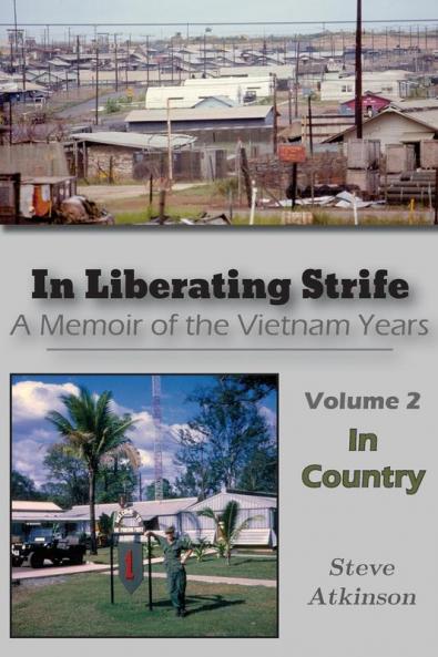 In Liberating Strife: A Memoir of the Vietnam Years Volume 2: In Country