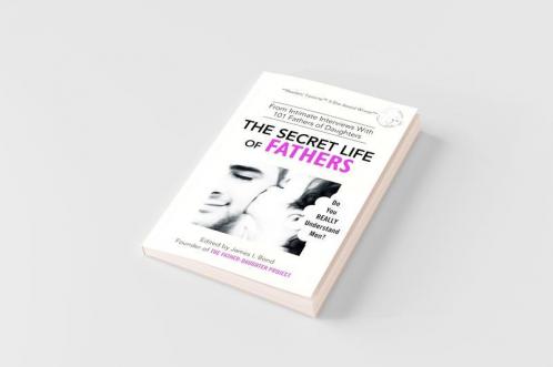 The Secret Life of Fathers (2nd Edition - Updated with new sections added)