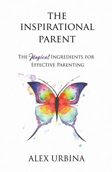 The Inspirational Parent: The Magical Ingredients for Effective Parenting: 1