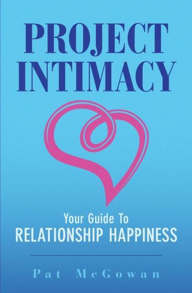 Project Intimacy: Your Guide To Relationship Happiness